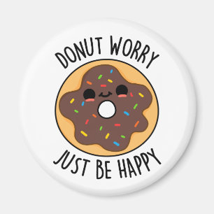 Doughnut Worry Just Be Happy Funny Doughnut Pun  Magnet