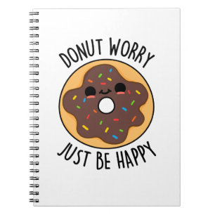 Doughnut Worry Just Be Happy Funny Doughnut Pun  Notebook