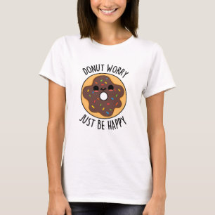 Doughnut Worry Just Be Happy Funny Doughnut Pun T-Shirt