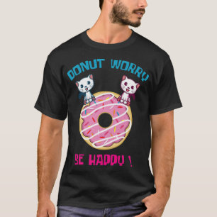 Doughnut Worry Pun Fan And Doughnut Lover dessert  T-Shirt