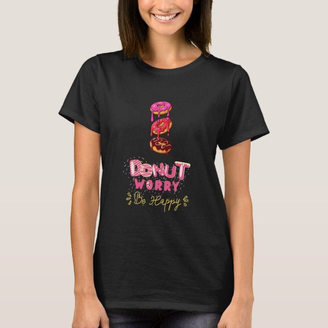 Doughnut Worry T-Shirt – Sweet & Funny Gift Idea (Front)