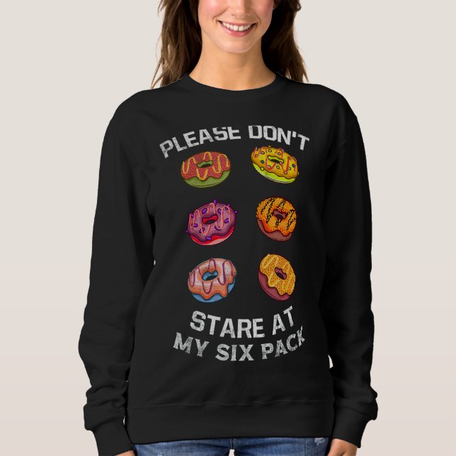 Doughnuts Abs Six Pack Please Don't Stare Funny Wo Sweatshirt (Front)
