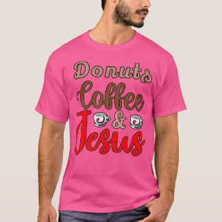 Doughnuts Coffee Jesus Christ Jesus Loves You John T-Shirt