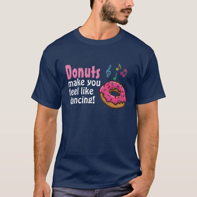 Doughnuts make you feel like dancing spoof T-Shirt (Front)