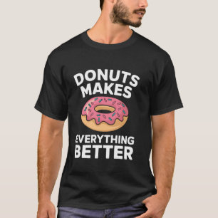 Doughnuts makes everything better cute Doughnuts T-Shirt