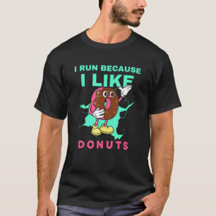 Doughnuts Run For Your Life Running Because I Like T-Shirt