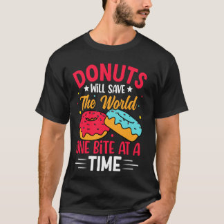 Doughnuts Will Save The World One Bite At A Time T-Shirt
