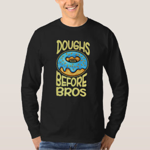 Doughs Before Bros Doughnut For Women Girls 4 T-Shirt