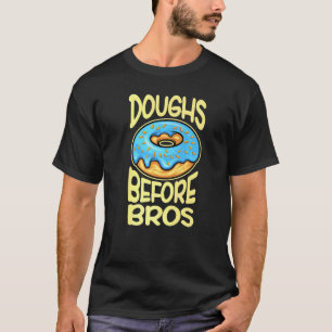 Doughs Before Bros Doughnut For Women Girls 4 T-Shirt