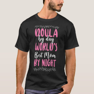 Doula Birth Worker Doula By Day World's Best Mum B T-Shirt