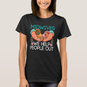 Doula Birthing Midwives We Help People Out  Midwif T-Shirt
