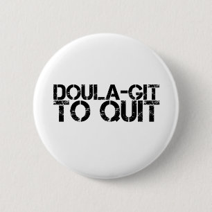 Doula-git to Quit 6 Cm Round Badge