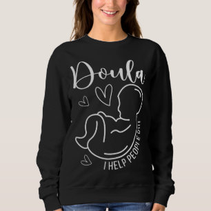 Doula I Help People Out Birth Doula Postpartum Dou Sweatshirt