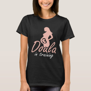Doula In Training Midwife Pregnancy Support Birth  T-Shirt