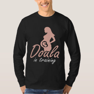 Doula In Training Midwife Pregnancy Support Birth  T-Shirt