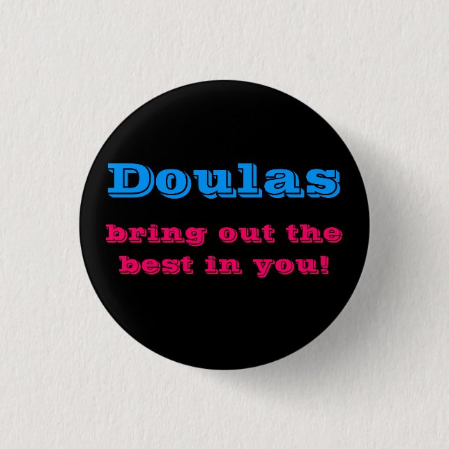 Doulas bring out the best in you! 3 cm round badge (Front)