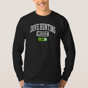 Dove Hunting Mode On   Dove Hunter Hunting T-Shirt