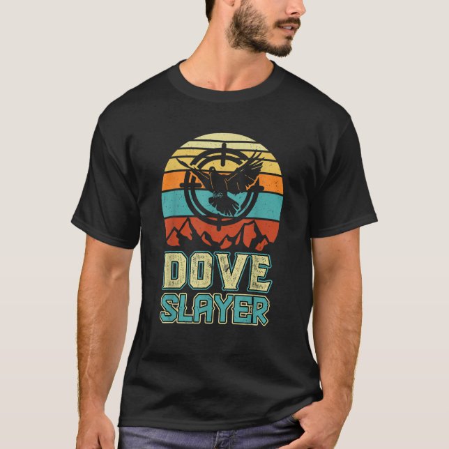 Dove Slayer Dove Hunting Dove Hunt T-Shirt (Front)