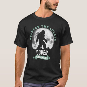 Dover Arkansas Respect the Locals Bigfoot Sasquatc T-Shirt