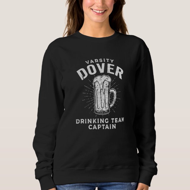 Dover Drinking Team Captain Beer   Party Drinker Sweatshirt (Front)