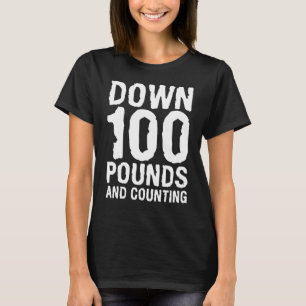 Down 100 Pounds And Counting Surgery Weight Loss W T-Shirt