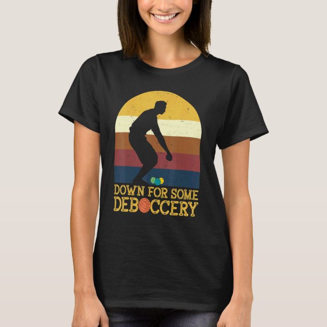 Down For Some Deboccery Bocce Ball Player Bocce Ba T-Shirt (Front)