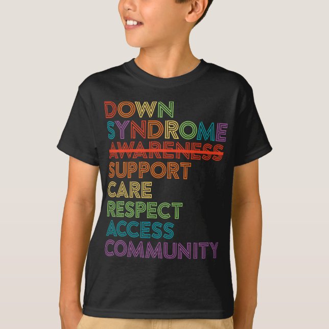 Down Syndrome Awareness Care Respect Access Advoca T-Shirt (Front)