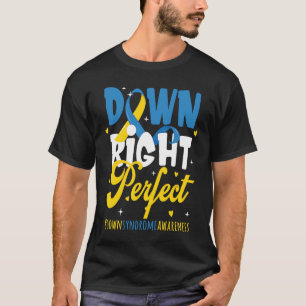 Down Syndrome Awareness  Down Right Perfect T-Shirt