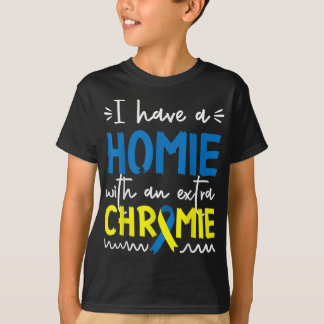 Down Syndrome Awareness  For Friend Homie Down Syn T-Shirt