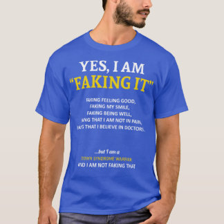 Down Syndrome Awareness I Am Faking It In This Fam T-Shirt