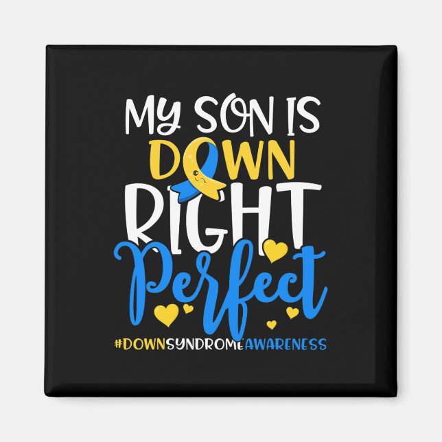 Down Syndrome Awareness My Son Is Down Right Perfe Magnet (Front)