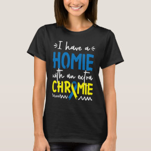 Down Syndrome AwarenessI Have A Homie With An Extr T-Shirt