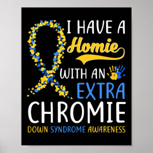 Down Syndrome - I Have A Homie With An Extra Chrom Poster
