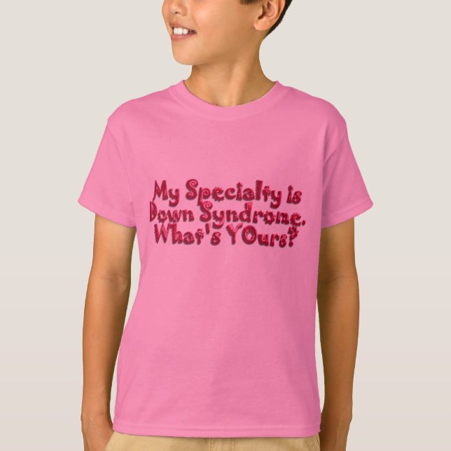 Down Syndrome Is My Speciality T-Shirt (Front)