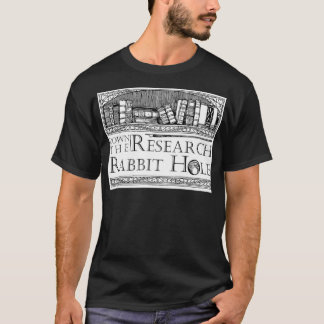 Down the Research Rabbit Hole Humourous Quote  T-Shirt