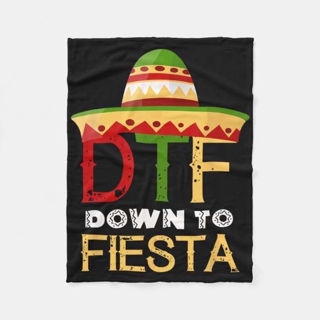 Down To Fiesta Dtf Mexican Mexico Cinco De Mayo  Fleece Blanket (Front)