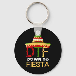 Down To Fiesta Dtf Mexican Mexico Cinco De Mayo  Key Ring
