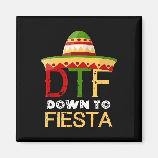 Down To Fiesta Dtf Mexican Mexico Cinco De Mayo  Magnet (Front)