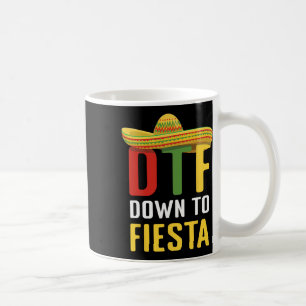Down To Fiesta Mexican Mexico Cinco De Mayo Dtf Coffee Mug