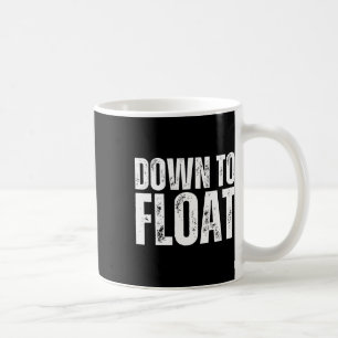 Down To Float Trip Tubing River Float Boating Summ Coffee Mug