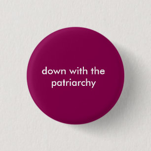 Down With the Patriarchy Button