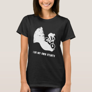 Downhill Biking I Do My Own Stunts Cycling Biker T T-Shirt