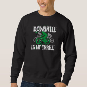 Downhill Is My Thrill Mountain Bike Mtb Biking Cyc Sweatshirt