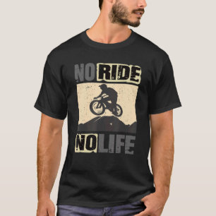 Downhill Mountain Bike  No Ride No Life Bike  1 T-Shirt