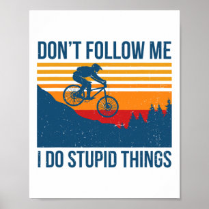 Downhill Mountain Biking Don't Follow Me I Do Stup Poster