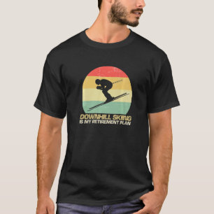 Downhill Skiing Is My Retirement Plan Winter Ski S T-Shirt