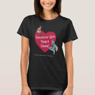 Downriver Girls Keep It Classy (G rated language)  T-Shirt