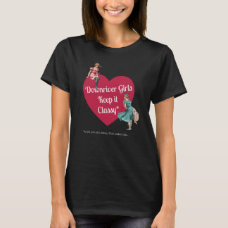 Downriver Girls Keep It Classy (G rated language)  T-Shirt