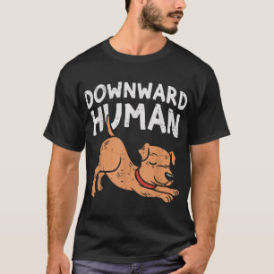 Downward Human Dog Funny Yoga Workout Animal Lover T-Shirt