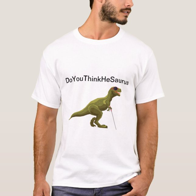 DoYouThinkHeSaurus - Blind Dinosaur T-Shirt (Front)